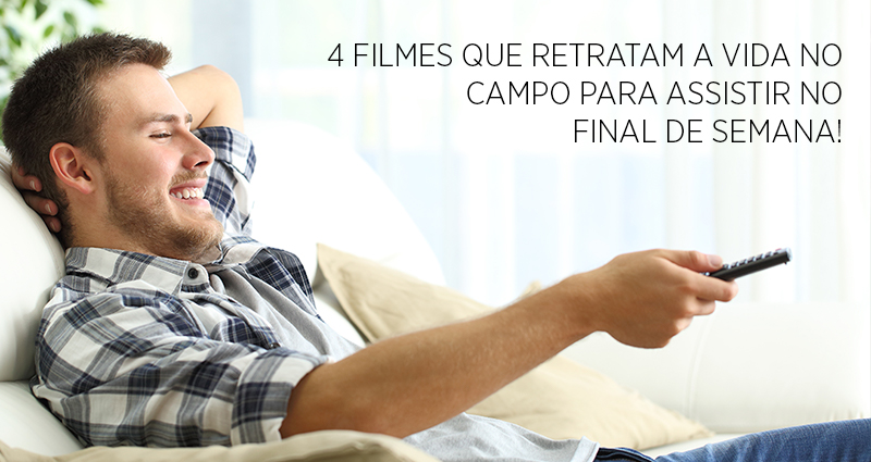 4 filmes que retratam a vida no campo para assistir no final de semana!