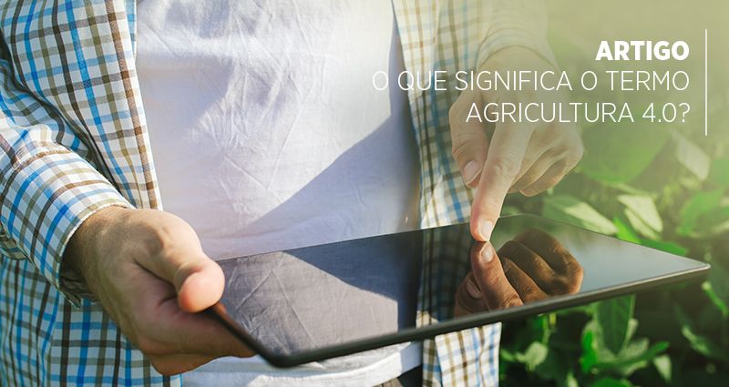 O que significa o termo Agricultura 4.0?